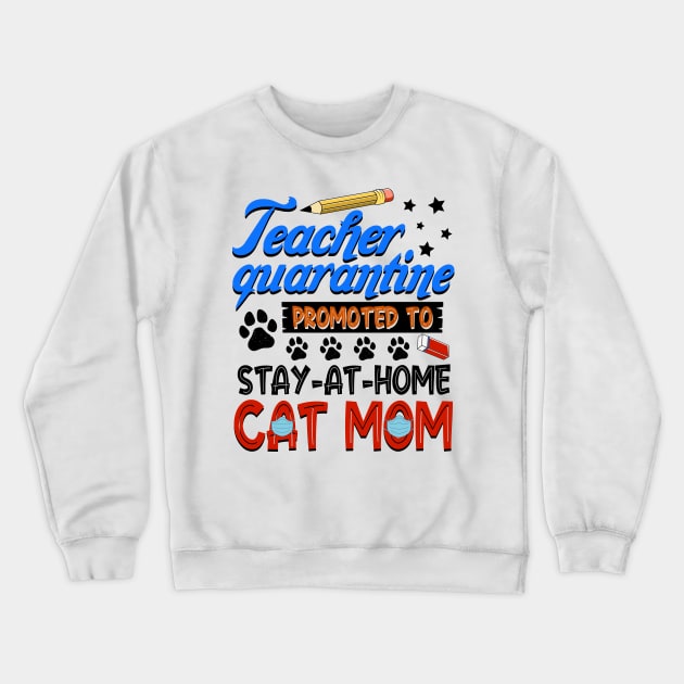 Teacher Quarantine Promoted To Stay At Home Cat Mom Crewneck Sweatshirt by cruztdk5